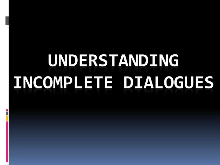 understanding incomplete dialogues