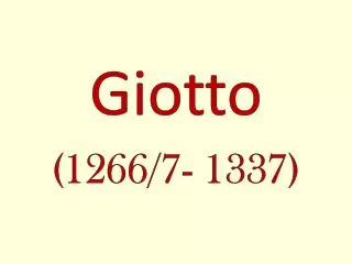 Giotto (1266/7- 1337)