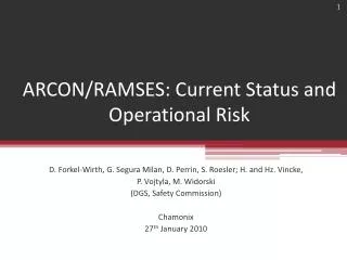 ARCON/RAMSES: Current Status and Operational Risk