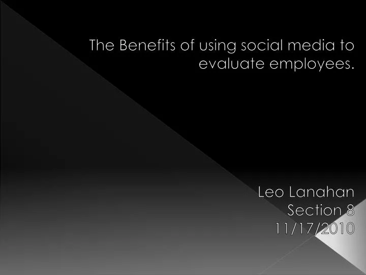 the benefits of using social media to evaluate employees leo lanahan section 8 11 17 2010