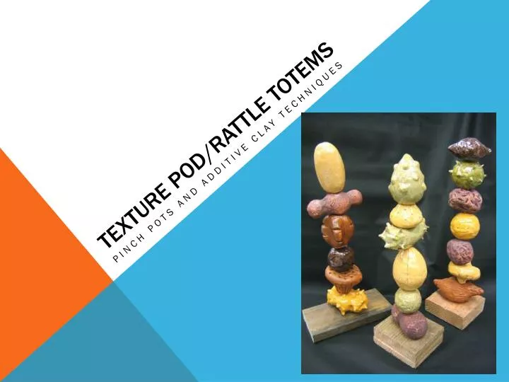 texture pod rattle totems