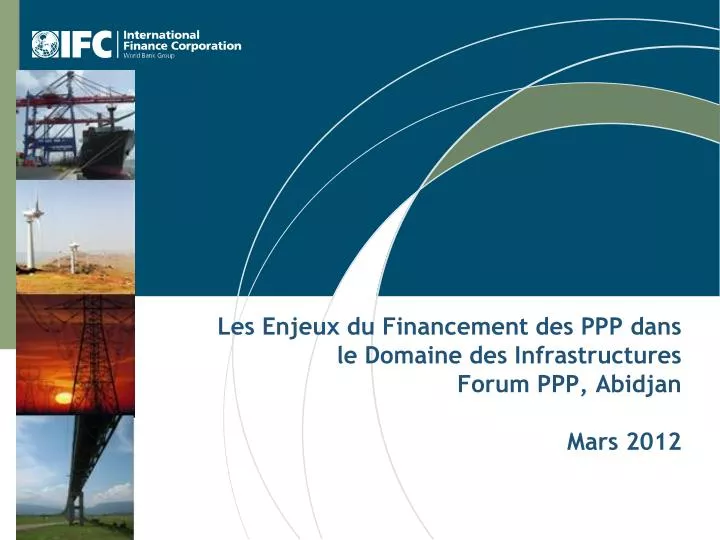 les enjeux du financement des ppp dans le domaine des infrastructures forum ppp abidjan mars 2012