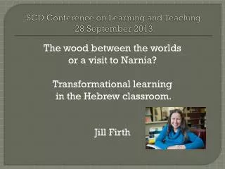 SCD Conference on Learning and Teaching 28 September 2013