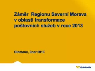 Záměr Regionu Severní Morava v oblasti transformace poštovních služeb v roce 2013