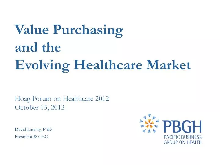 value purchasing and the evolving healthcare market hoag forum on healthcare 2012 october 15 2012