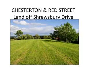 CHESTERTON &amp; RED STREET Land off Shrewsbury Drive