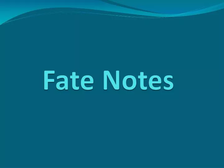 fate notes