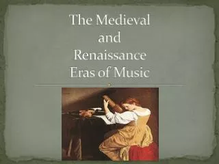 The Medieval and Renaissance Eras of Music