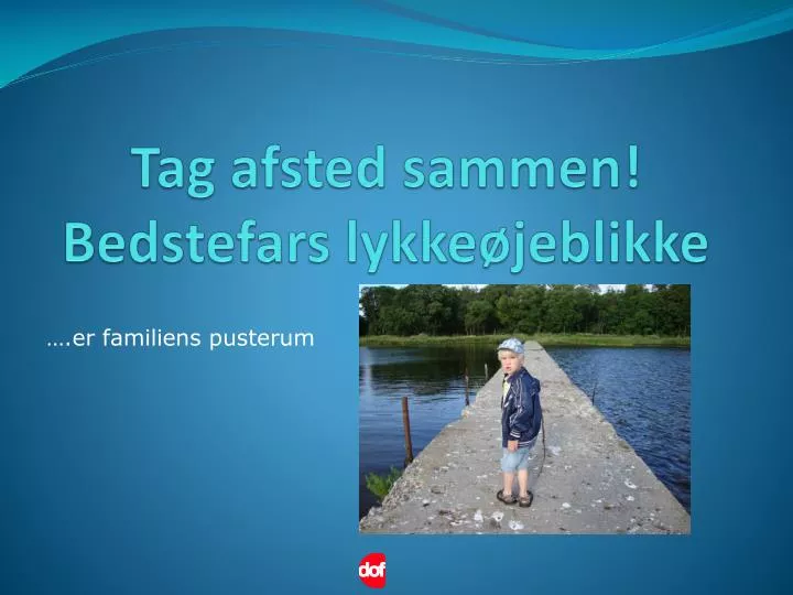 tag afsted sammen bedstefars lykke jeblikke