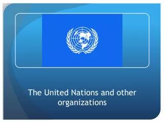 The United Nations and other organizations