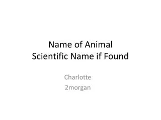 Name of Animal Scientific Name if Found