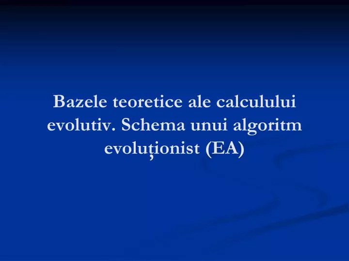 bazele teoretice ale calculului evolutiv schema unui algoritm evolu ionist ea