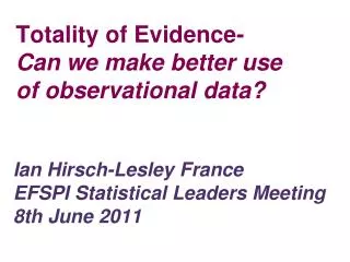 Totality of Evidence- Can we make better use of observational data?