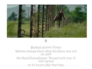 B Barbed electric Fence Katniss always knew when the fence was not on until