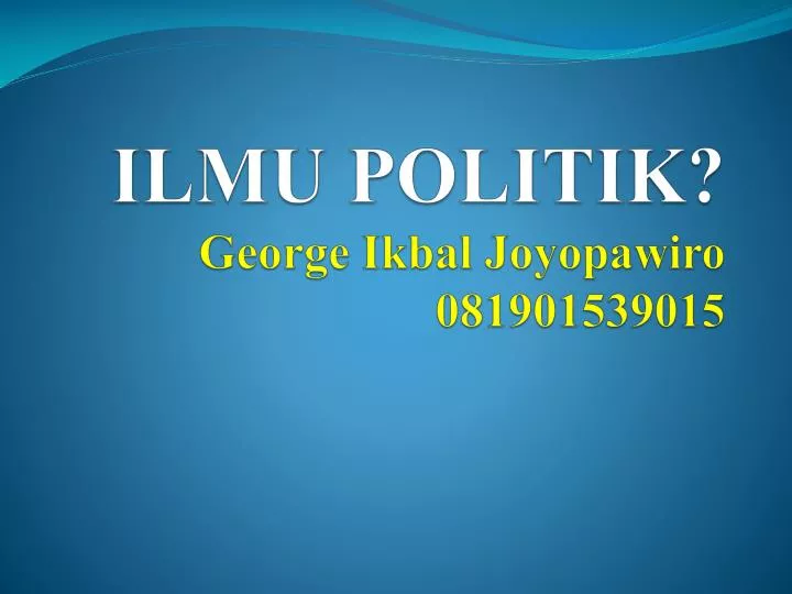 ilmu politik george ikbal joyopawiro 081901539015