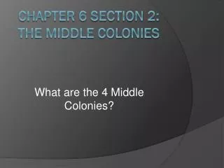 Chapter 6 Section 2: The Middle Colonies