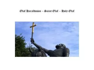 Olaf Haraldsson – Saint Olaf – Holy Olaf