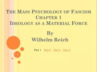 The Mass Psychology of Fascism Chapter 1 Ideology as a Material Force
