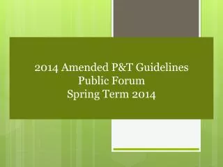 2014 Amended P&amp;T Guidelines Public Forum Spring Term 2014