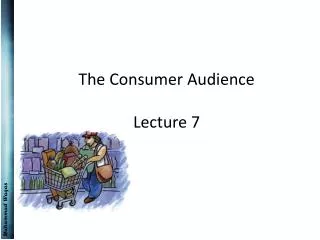 The Consumer Audience Lecture 7