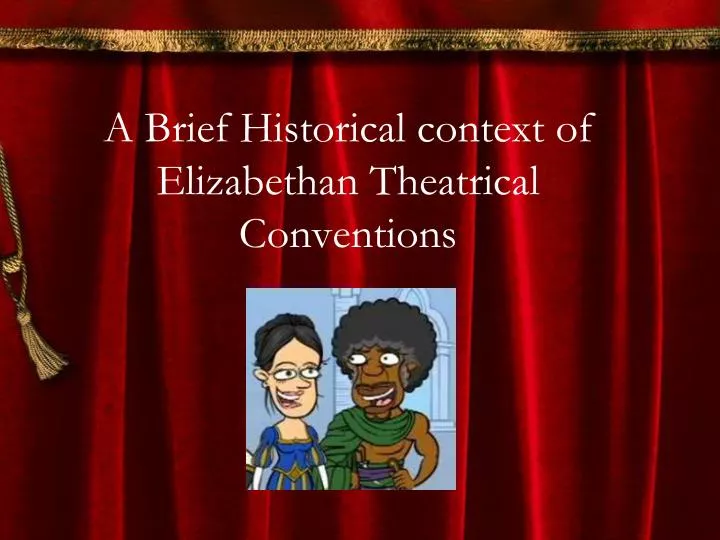 a brief historical context of elizabethan theatrical conventions