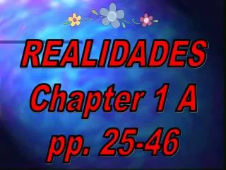 REALIDADES Chapter 1 A pp. 25-46