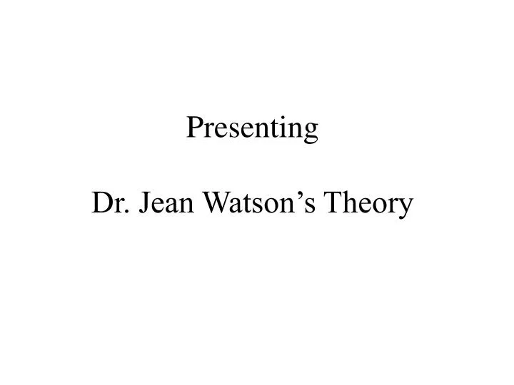 presenting dr jean watson s theory