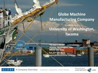 Globe Machine Manufacturing Company Presentation to: University of Washington, Tacoma