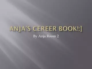ANJA’S CEREER BOOK!:]