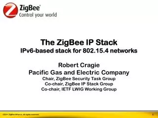The ZigBee IP Stack IPv6-based stack for 802.15.4 networks Robert Cragie
