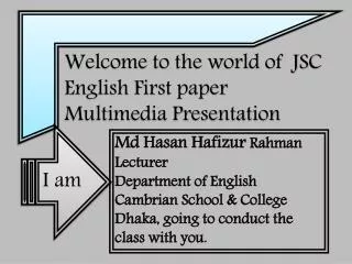 Welcome to the world of J SC 		 English First paper 		 Multimedia Presentation