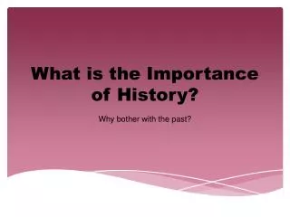 What is the Importance of History?