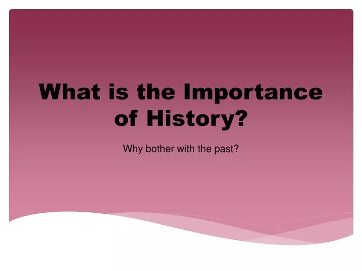 what is the importance of history