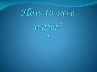 How to save water?