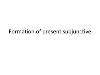 Formation of present subjunctive