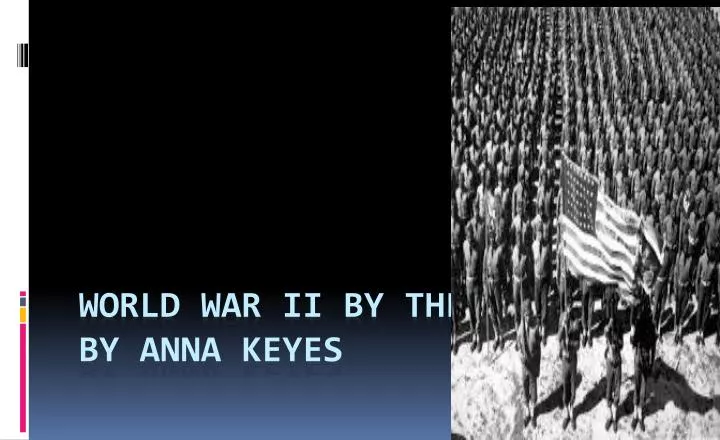 world war ii by the numbers by anna keyes