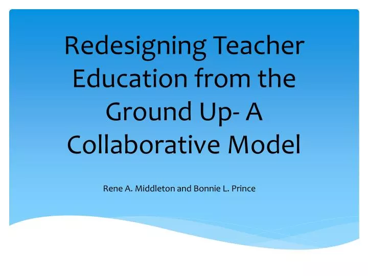 redesigning teacher education from the ground up a collaborative model