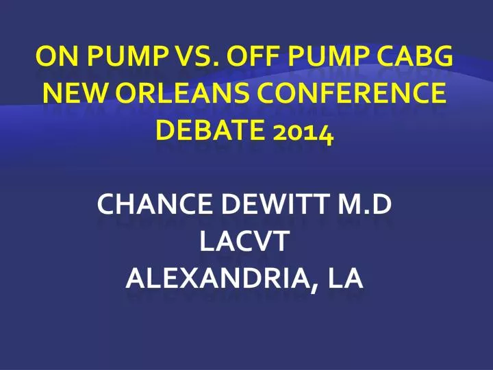 on pump vs off pump cabg new orleans conference debate 2014 chance dewitt m d lacvt alexandria la