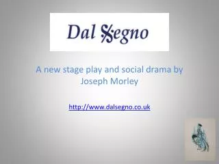 A new stage play and social drama by Joseph Morley http://www.dalsegno.co.uk