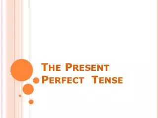 The Present Perfect Tense