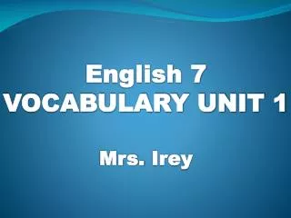 English 7 VOCABULARY UNIT 1 Mrs. Irey