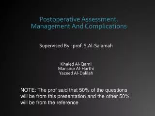 Postoperative Assessment, Management And Complications Supervised By : prof . S.Al-Salamah