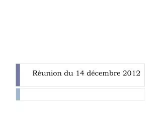 r union du 14 d cembre 2012
