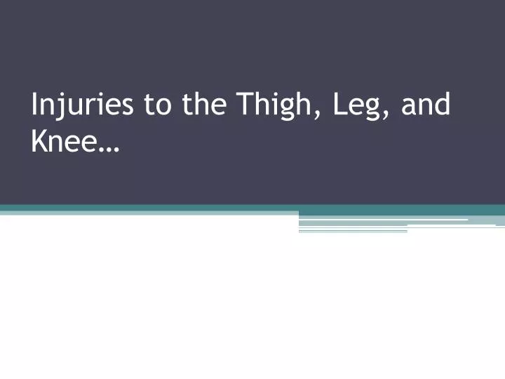 injuries to the thigh leg and knee