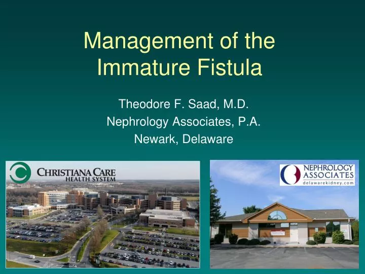 management of the immature fistula