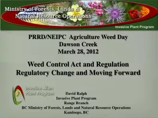 PRRD/NEIPC Agriculture Weed Day Dawson Creek March 28, 2012 Weed Control Act and Regulation