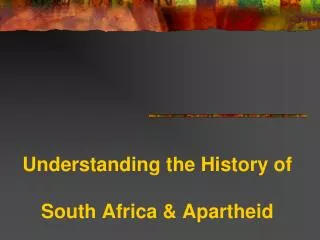 Understanding the History of South Africa &amp; Apartheid