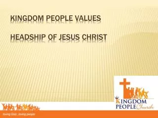 Kingdom people Values headship of Jesus Christ
