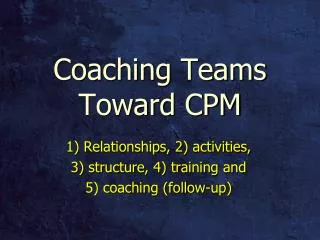 Coaching Teams Toward CPM