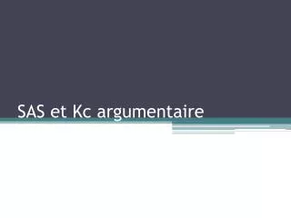 sas et kc argumentaire